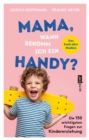 Image for Mama, wann bekomm ich ein Handy?: Die 150 wichtigsten Fragen zur Kindererziehung - das Fazit aller Studien