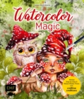 Image for Watercolor Magic: Fantasievolle Motive Step by Step malen - Mit allen Aquarell-Grundlagen und Mixed-Media-Tricks