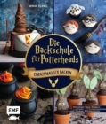 Image for Die Backschule fur Potterheads!: Einfach magisch backen mit vielen Step-Bildern und Zauber-Kuchentricks: Hogwarts-Torte, Nimbus-Cake-Pops, Steinkekse und mehr