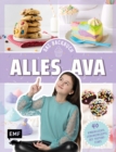 Image for Alles Ava - Das Backbuch: 40 kinderleichte Lieblingsrezepte des YouTube-Stars: No-Bake-Unicorn-Cheesecake, Freak Shake, Pizzabrotchen a la Ava und mehr!