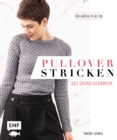Image for Pullover stricken - Das Grundlagenwerk: Die 11 besten Techniken von einfach bis raffiniert. 21 Pullovermodelle in Groe XS bis XXL