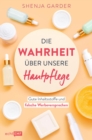 Image for Die Wahrheit uber unsere Hautpflege: Gute Inhaltsstoffe und falsche Werbeversprechen. Drogerie-Produkte im Check