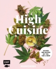 Image for High Cuisine - Cannabis kann was! Kochen &amp; Backen mit THC, CBD und mehr: 60 Rezepte mit allen Grundlagen zu Zubereitung, Pflanzenkunde und Dosierungsempfehlung