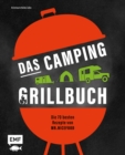 Image for Das Camping-Grillbuch - Die 70 besten Rezepte von @mr.nicefood: Mit ultimativen Tipps zu Equipment, Einkauf und Zubereitung unterwegs - Bacon Bombs, Knoblauch-Gambas, Mangosalat und vieles mehr