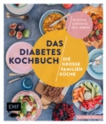 Image for Das Diabetes-Kochbuch: Die groe Familienkuche: Diagnose Diabetes - Alles, was Sie jetzt wissen mussen, mit einsteigerfreundlichen Rezepten und Experten-Rat von Dr. Schneider