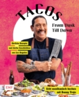 Image for Tacos From Dusk Till Dawn: Echt mexikanisch kochen mit Danny Trejo - Ehrliche Rezepte und derbe Geschichten aus Los Angeles