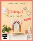Image for Colorful Makramee &amp; more: 12 Projekte zum Knoten, Weben und Umwickeln: Deko-Regenbogen, Boho-Wandbehang, Statement-Kette und mehr
