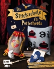 Image for Die Strickschule fur Potterheads: 20 magische Strickprojekte fur Gro und Klein mit den beliebtesten Motiven im Hogwarts-Style: Pullover, Socken, Mutze, Schal, Faustlinge, Stirnband und vieles mehr