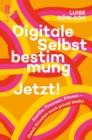 Image for Digitale Selbstbestimmung: Jetzt!: Familie, Finanzen, Fitness - Damit Privates Auch Privat Bleibt