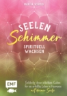 Image for Seelenschimmer - Spirituell Wachsen: Entdecke Deine Intuitiven Gaben Fur Ein Erfulltes Leben in Harmonie Mit Deiner Seele