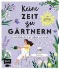 Image for Keine Zeit zu Gärtnern – Blumenparadies mit wenig Aufwand: Mit Beetplanen, Profi-Tipps und Pflanzenportrats zu Stauden, Grasern und Einjahrigen