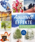 Image for Aquarell-Effekte: Das Lexikon Mit 44 Techniken Fur Alle Motivwelten - Direkt Loslegen: Alle Bilder Step by Step