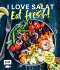 Image for I love Salat: Eat fresh!: 70 internationale Rezepte von fruchtig bis herzhaft