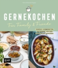 Image for Gernekochen – Für Family &amp; Friends: Einfach vorbereiten - entspannt kochen - gemeinsam genieen