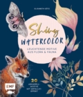 Image for Shiny Watercolor: Leuchtende Motive Aus Flora Und Fauna: 20 Aquarellmotive Mit Metallic-Effekt Step by Step Malen