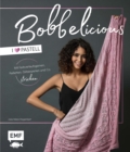 Image for BOBBELicious Stricken - I Love Pastell - Kleidung, Tucher Und Mehr Mit Farbverlaufsgarnen, Pailletten, Glitzerperlen Und Co