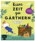 Image for Keine Zeit zu gartnern - Easy Erntegluck im Hochbeet: Mit Beetplanen, Profi-Tipps und Gemuse-Portrats