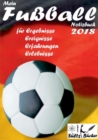 Image for Mein Fussball Notizbuch 2018 fur Ergebnisse, Ereignisse, Erfahrungen und Erlebnisse : Grossformat mit 100 linierten Seiten