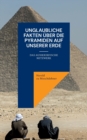 Image for Unglaubliche Fakten uber die Pyramiden auf unserer Erde : Das ausserirdische Netzwerk