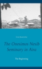 Image for The Onesimos Nesib Seminary in Aira : The Beginning