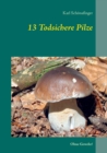 Image for 13 Todsichere Pilze