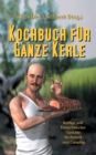 Image for Kochbuch fur ganze Kerle : Kraftige und Feinschmecker-Gerichte fur Freizeit und Camping