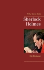 Image for Sherlock Holmes - Die Romane (Gesamtausgabe mit uber 100 Illustrationen) : Eine Studie in Scharlachrot, Das Zeichen der Vier, Der Hund von Baskerville, Das Tal der Angst