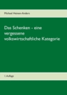 Image for Das Schenken - eine vergessene volkswirtschaftliche Kategorie : 1. Auflage