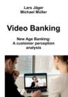 Image for Video Banking : New Age Banking: A customer perception analysis