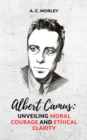 Image for Albert Camus: Unveiling Moral Courage and Ethical Clarity