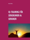 Image for IQ-Training fur Seniorinnen &amp; Senioren : Fur Ihre geistige Fitness im Alter