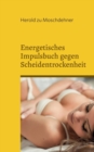 Image for Energetisches Impulsbuch gegen Scheidentrockenheit : Sie brauchen kein Gleitgel oder Babyoel