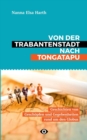 Image for Von der Trabantenstadt nach Tongatapu : Geschichten von Gesch?pfen und Gegebenheiten rund um den Globus