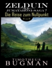 Image for Zelduin - Die Reise zum Nullpunkt (Teil 2 von 2) : Jumatahoni-Saga 1