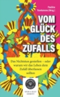 Image for Vom Gluck des Zufalls : Das Nichtstun geniessen, oder warum wir das Leben dem Zufall uberlassen sollten