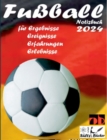 Image for Fussball Notizbuch 2024 fur Ergebnisse, Ereignisse, Erfahrungen und Erlebnisse und Vorfreude naturlich!