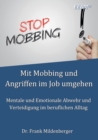 Image for Mit Mobbing und Angriffen im Job umgehen : Mentale und Emotionale Abwehr und Verteidigung im beruflichen Alltag
