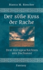 Image for Der susse Kuss der Rache : Drei Kurzgeschichten aus Dschanor