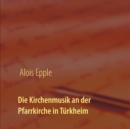 Image for Die Kirchenmusik an der Pfarrkirche in Turkheim