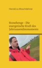 Image for Stonehenge - Die energetische Kraft des Jahrtausendmonuments : Nutzen Sie die geheimnisvolle Energie fur Gesundheit, Gluck, Erfolg und Anziehungskraft