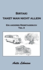 Image for Sirtaki tanzt man nicht allein : Ein anderes Reisetagebuch Teil 3