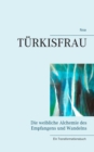 Image for Turkisfrau : Die weibliche Alchemie des Empfangens und Wandelns