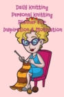 Image for Daily Knitting Agenda : Personal Knitting Planner For Inspiration &amp; Motivation