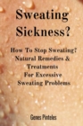 Image for Sweating Sickness? : How To Stop Sweating? Natural Remedies &amp; Treatments For Excessive Sweating Problems
