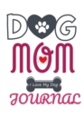 Image for Dog Mom Journal : Pet Notebook Gift For Moms Who Love Dogs - Notes, Journal Pages, Diary Book, 6x9 Inches, Lined Paper, 120 Pages Ruled Notepad