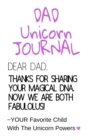 Image for Dad Unicorn Journal : Motivational &amp; Inspirational Notebook Gifts For Dad From Daughter, Son - Cute Child DNA Father Gift Notepad, 6x9 Lined Paper, 120 Pages Ruled Diary
