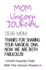 Image for Mom Unicorn Journal : Motivational &amp; Inspirational Notebook Gift For Mom From Daughter, Son, Child - Fabulous DNA Mother Gift Notepad, 6x9 Lined Paper, 120 Pages Ruled Diary