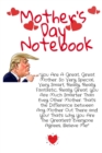 Image for Mother&#39;s Day Notebook : Funny Trump Message For Mothers Notepad - Great Motivational &amp; Inspirational Journal Gift For Mom To Write In Notes, 6x9 Lined Paper, 120 Pages Ruled