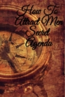 Image for How To Attract Men Secret Agenda : Write Down Your Magnetism, Seduction, Allure, Appeal, Charm, Charisma &amp; Aura Key Lessons - Law Of Attraction Journal, Diary &amp; Notebook, 6x9 Inches, 120 Lines Journal