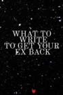 Image for What To Write To Get Your Man Back Journal : Write Down Your Magnetism, Seduction, Allure, Appeal, Charm, Charisma &amp; Aura Key Lessons From The Law Of Attraction To Get Your Ex Back, Notebook, 6x9 Inch